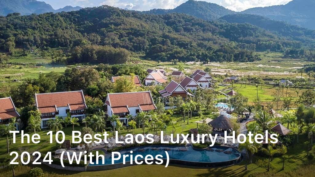 The 10 Best Laos Luxury Hotels 2024 (with Prices)