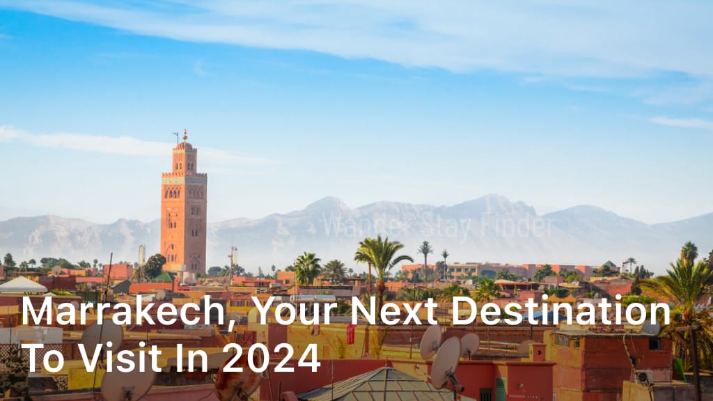 Marrakech, Your Next Destination to Visit in 2024
