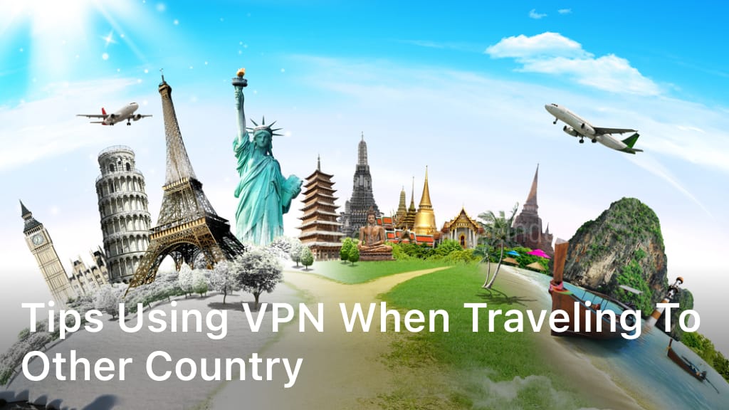 Tips Using VPN When Traveling to Other Country