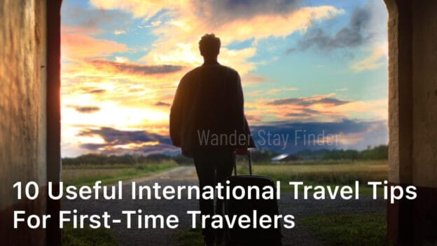 10 Useful International Travel Tips for First-Time Travelers