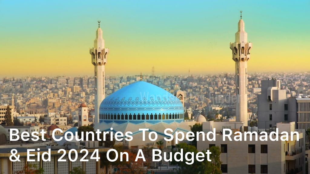 Best Countries To Spend Ramadan & Eid 2024 on a Budget