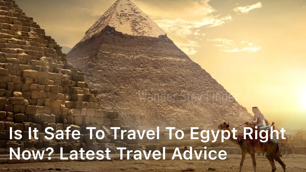 Is it safe to travel to Egypt right now? Latest travel advice