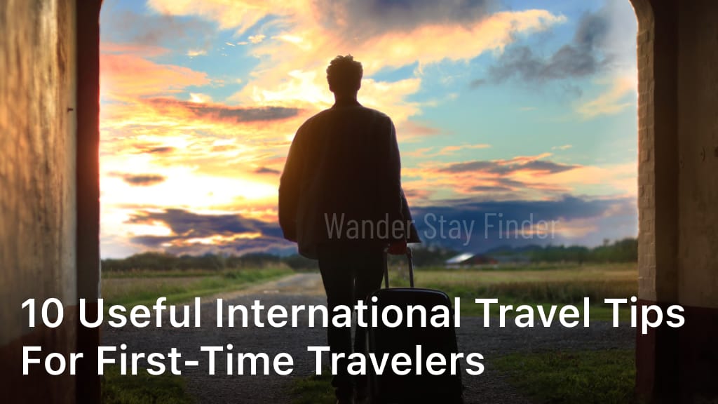 10 Useful International Travel Tips for First-Time Travelers